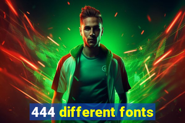 444 different fonts